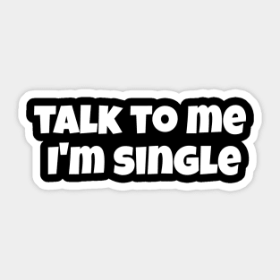 Talk to me, I'm single, humor for singles Sticker
